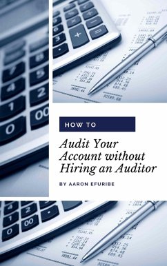How to Audit Your Account without Hiring an Auditor (eBook, ePUB) - Efuribe, Aaron