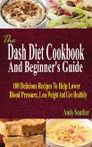 The Dash Diet Cookbook And Beginner's Guide (eBook, ePUB)