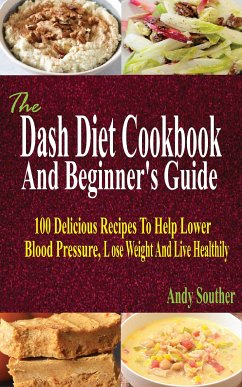 The Dash Diet Cookbook And Beginner's Guide (eBook, ePUB) - Souther, Andy