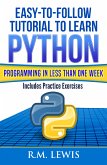 Easy-To-Follow Tutorial To Learn Python Programming In Less Than One Week (eBook, ePUB)