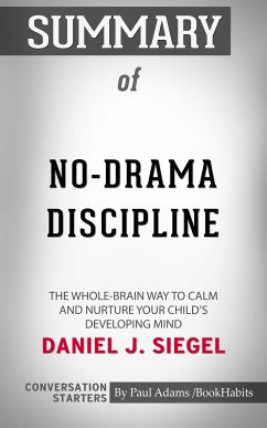 Summary of No-Drama Discipline: The Whole-Brain Way to Calm the Chaos and Nurture Your Child's Developing Mind (eBook, ePUB) - Adams, Paul