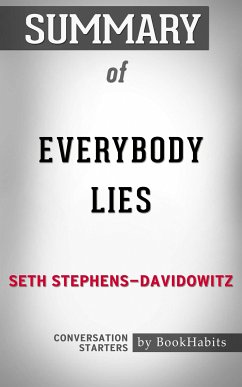 Summary of Everybody Lies: Big Data, New Data, and What the Internet Can Tell Us About Who We Really Are (eBook, ePUB) - Adams, Paul