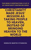 Christianity Made Jesus' Mission as Taking People to Heaven, Instead of Bringing Heaven to the World (eBook, ePUB)