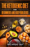 The Ketogenic Diet for Beginners and Bodybuilders (eBook, ePUB)