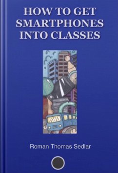 How To Get Smartphones Into Classes (eBook, ePUB) - Sedlar, Roman Thomas