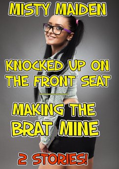 Knocked up on the front seat/Making the brat mine (eBook, ePUB) - Maiden, Misty