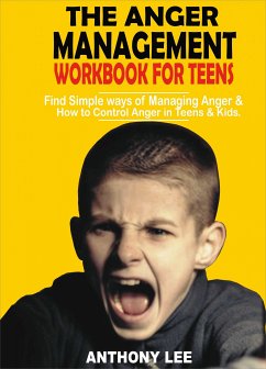 The Anger Management Workbook for Teens (eBook, ePUB) - Lee, Anthony