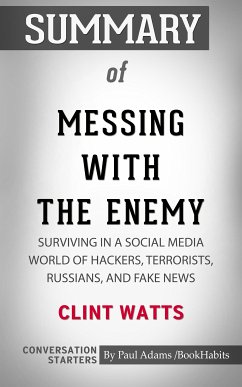 Summary of Messing with the Enemy: Surviving in a Social Media World of Hackers, Terrorists, Russians, and Fake News (eBook, ePUB) - Adams, Paul