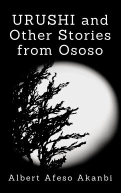 Urushi and Other Stories from Ososo (eBook, ePUB) - Akanbi, Albert Afeso