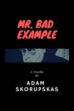 Mr. Bad Example (eBook, ePUB) - Skorupskas, Adam