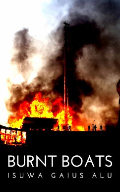 Burnt Boats (eBook, ePUB) - Alu, Isuwa Gaius