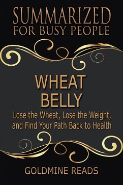 Wheat Belly - Summarized for Busy People (eBook, ePUB) - Reads, Goldmine