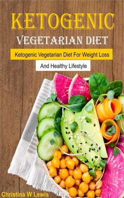 Ketogenic Vegetarian Cookbook (eBook, ePUB) - Lewis, Christina W