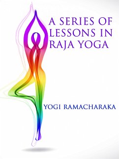 A Series of Lessons in Raja Yoga (eBook, ePUB) - Ramacharaka, Yogi