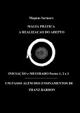 Magia Prática A Realização Do Adepto Iniciação e Mestrado Partes 1, 2 e 3 (eBook, ePUB)