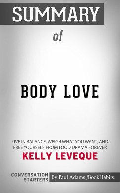 Summary of Body Love: Live in Balance, Weigh What You Want, and Free Yourself from Food Drama Forever (eBook, ePUB) - Adams, Paul