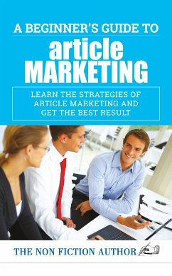 A Beginner's Guide to Article Marketing (eBook, ePUB) - Author, The Non Fiction