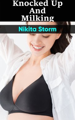 Knocked Up & Milking (eBook, ePUB) - Storm, Nikita