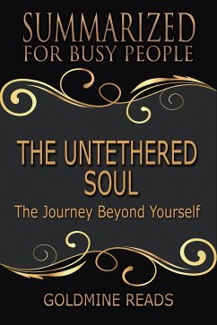 The Untethered Soul - Summarized for Busy People (eBook, ePUB) - Reads, Goldmine