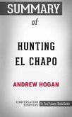 Summary of Hunting El Chapo: The Inside Story of the American Lawman Who Captured the World's Most-Wanted Drug Lord (eBook, ePUB)