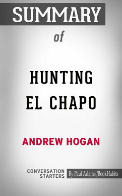 Summary of Hunting El Chapo: The Inside Story of the American Lawman Who Captured the World's Most-Wanted Drug Lord (eBook, ePUB) - Adams, Paul