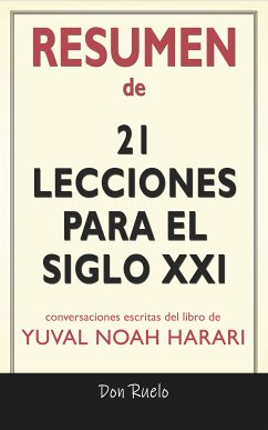 Resumen de 21Lecciones Para El Siglo XXI: Conversaciones Escritas Del Libro De Yuval Noah Harari (eBook, ePUB) - Ruelo, Don