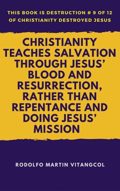 Christianity Teaches Salvation Through Jesus’ Blood and Resurrection, Rather than Repentance and Doing Jesus’ Mission (eBook, ePUB) - Vitangcol, Rodolfo Martin