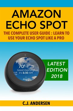 Amazon Echo Spot - The Complete User Guide (eBook, ePUB) - Andersen, CJ