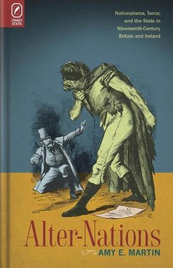 Alter-Nations: Nationalisms, Terror, and the State in Nineteenth-Century Britain and Ireland - Martin, Amy E.