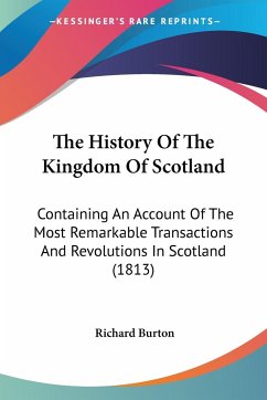 The History Of The Kingdom Of Scotland - Burton, Richard