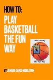 How to Play Basketball the Fun Way