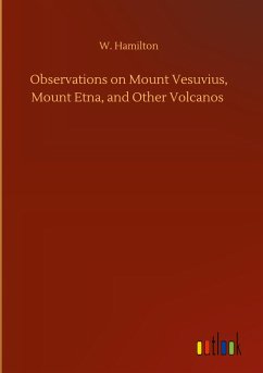 Observations on Mount Vesuvius, Mount Etna, and Other Volcanos - Hamilton, W.