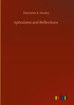 Aphorisms and Reflections - Huxley, Henrietta A.