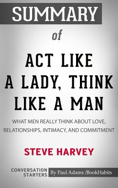 Summary of Act Like a Lady, Think Like a Man, Expanded Edition: What Men Really Think About Love, Relationships, Intimacy, and Commitment (eBook, ePUB) - Adams, Paul