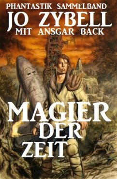 Magier der Zeit: Phantastik Sammelband (eBook, ePUB) - Zybell, Jo; Back, Ansgar