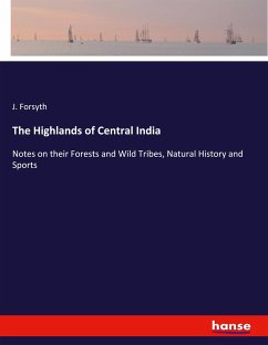The Highlands of Central India - Forsyth, J.