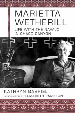 Marietta Wetherill: Life with the Navajo in Chaco Canyon - Loving, Kathryn Gabriel; Wetherill, Marietta
