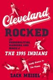 Cleveland Rocked: The Personalities, Sluggers, and Magic of the 1995 Indians