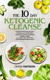 The 10 Day Ketogenic Cleanse (eBook, ePUB)