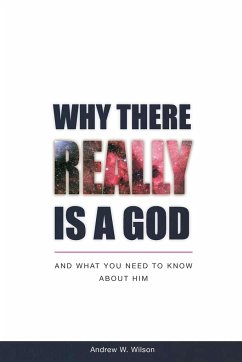 Why there Really is a God - Wilson, Andrew W.