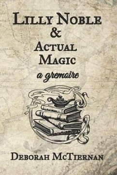 Lilly Noble & Actual Magic, a gremoire - McTiernan, Deborah