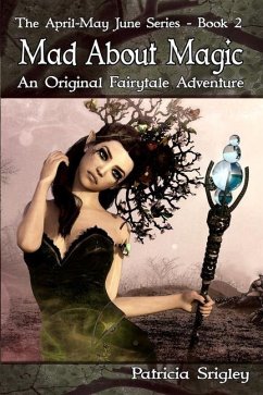 Mad About Magic: An Original Fairy Tale Adventure - Srigley, Patricia