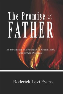 The Promise of the Father: An Introduction to the Baptism of the Holy Spirit and the Gift of Tongues - Evans, Roderick L.
