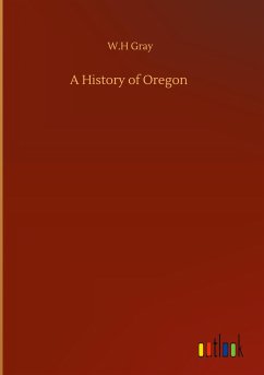 A History of Oregon - Gray, W. H