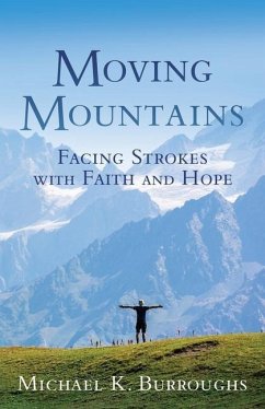 Moving Mountains: Facing Strokes with Faith and Hope - Burroughs, Michael K.