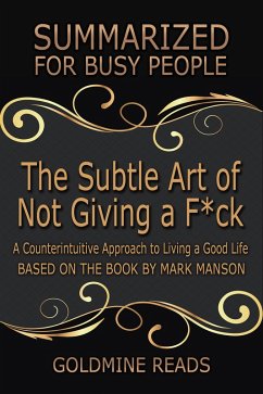 The Subtle Art of Not Giving a F*ck - Summarized for Busy People (eBook, ePUB) - Reads, Goldmine