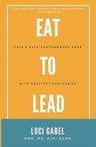 Eat to Lead (eBook, ePUB) Eat to Lead (eBook, ePUB)