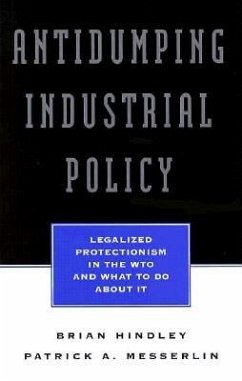 Antidumping Industrial Policy: Legalized Protectionism in the Wto and What to Do About It - Hindley, Brian