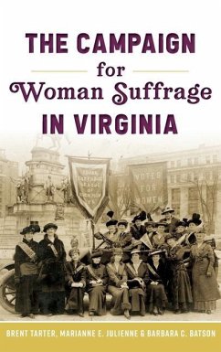 Campaign for Woman Suffrage in Virginia - Tarter, Brent; Julienne, Marianne E.; Batson, Barbara C.