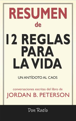 Resumen de 12 Reglas Para La Vida: Un Antídoto Al Caos: Conversaciones Escritas Del Libro De (eBook, ePUB) - Ruelo, Don